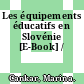 Les équipements éducatifs en Slovénie [E-Book] /
