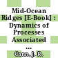 Mid-Ocean Ridges [E-Book] : Dynamics of Processes Associated with the Creation of New Oceanic Crust /