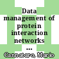 Data management of protein interaction networks / [E-Book]