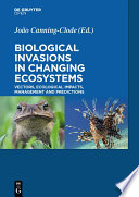 Biological invasions in changing ecosystems : vectors, ecological impacts, management and predictions [E-Book] /