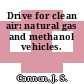 Drive for clean air: natural gas and methanol vehicles.