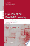 Euro-Par 2022: Parallel Processing [E-Book] : 28th International Conference on Parallel and Distributed Computing, Glasgow, UK, August 22-26, 2022, Proceedings /