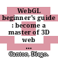 WebGL beginner's guide : become a master of 3D web programming in WebGL and JavaScript [E-Book] /