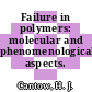 Failure in polymers: molecular and phenomenological aspects.