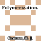Polymerization.