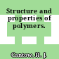 Structure and properties of polymers.