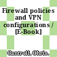 Firewall policies and VPN configurations / [E-Book]