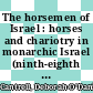 The horsemen of Israel : horses and chariotry in monarchic Israel (ninth-eighth centuries B.C.E.) [E-Book] /