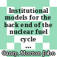 Institutional models for the back end of the nuclear fuel cycle [E-Book] /