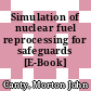 Simulation of nuclear fuel reprocessing for safeguards [E-Book] /