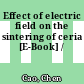Effect of electric field on the sintering of ceria [E-Book] /