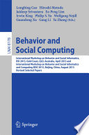 Behavior and Social Computing [E-Book] : International Workshop on Behavior and Social Informatics, BSI 2013, Gold Coast, QLD, Australia, April 14-17, 2013 and International Workshop on Behavior and Social Informatics and Computing, BSIC 2013, Beijing, China, August 3-9, 2013, Revised Selected Papers /
