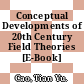 Conceptual Developments of 20th Century Field Theories [E-Book] /
