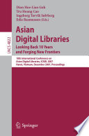 Asian Digital Libraries. Looking Back 10 Years and Forging New Frontiers [E-Book] : 10th International Conference on Asian Digital Libraries, ICADL 2007, Hanoi, Vietnam, December 10-13, 2007. Proceedings /