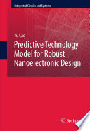 Predictive Technology Model for Robust Nanoelectronic Design [E-Book] /