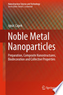 Noble Metal Nanoparticles [E-Book] : Preparation, Composite Nanostructures, Biodecoration and Collective Properties /