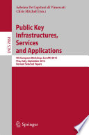 Public Key Infrastructures, Services and Applications [E-Book] : 9th European Workshop, EuroPKI 2012, Pisa, Italy, September 13-14, 2012, Revised Selected Papers /