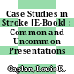 Case Studies in Stroke [E-Book] : Common and Uncommon Presentations /