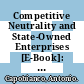 Competitive Neutrality and State-Owned Enterprises [E-Book]: Challenges and Policy Options /
