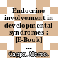 Endocrine involvement in developmental syndromes : [E-Book] an update on the most recent advances in basic and clinical science /
