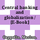 Central banking and globalization / [E-Book]
