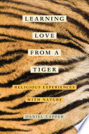 Learning love from a tiger : religious experiences with nature [E-Book] /