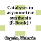 Catalysis in asymmetric synthesis [E-Book] /