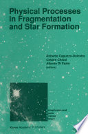Physical Processes in Fragmentation and Star Formation [E-Book] : Proceedings of the Workshop on ‘Physical Processes in Fragmentation and Star Formation’, Held in Monteporzio Catone (Rome), Italy, June 5–11, 1989 /