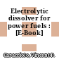 Electrolytic dissolver for power fuels : [E-Book]