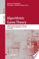Algorithmic Game Theory [E-Book] : 14th International Symposium, SAGT 2021, Aarhus, Denmark, September 21-24, 2021, Proceedings /