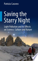Saving the Starry Night [E-Book] : Light Pollution and Its Effects on Science, Culture and Nature /