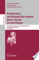 Evolutionary and Biologically Inspired Music, Sound, Art and Design [E-Book]: First International Conference, EvoMUSART 2012, Málaga, Spain, April 11-13, 2012. Proceedings /