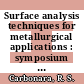 Surface analysis techniques for metallurgical applications : symposium on surface analysis techniques for metallurgical applications : Pittsburgh analytical conference : Cleveland, OH, 04.03.75