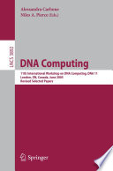 DNA Computing (vol. # 3892) [E-Book] / 11th International Workshop on DNA Computing, DNA11, London, ON, Canada, June 6-9, 2005. Revised Selected Papers.