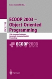 ECOOP 2003 - Object-Oriented Programming [E-Book] : 17th European Conference, Darmstadt, Germany, July 21-25, 2003. Proceedings /