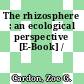 The rhizosphere : an ecological perspective [E-Book] /