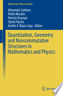 Quantization, Geometry and Noncommutative Structures in Mathematics and Physics [E-Book] /