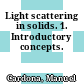 Light scattering in solids. 1. Introductory concepts.