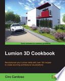 Lumion 3D cookbook : revolutionize your Lumion skills with over 100 recipes to create stunning architectural visualizations [E-Book] /
