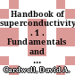 Handbook of superconductivity . 1 . Fundamentals and materials /