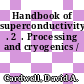 Handbook of superconductivity . 2  . Processing and cryogenics /