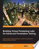 Building virtual pentesting labs for advanced penetration testing : build intricate virtual architecture to practice any penetration testing technique virtually [E-Book] /