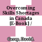 Overcoming Skills Shortages in Canada [E-Book] /