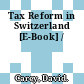 Tax Reform in Switzerland [E-Book] /