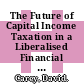 The Future of Capital Income Taxation in a Liberalised Financial Environment [E-Book] /