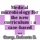 Medical microbiology for the new curriculum : a case-based approach [E-Book] /