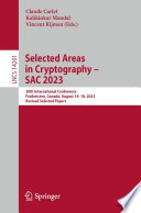 Selected Areas in Cryptography - SAC 2023 [E-Book] : 30th International Conference, Fredericton, Canada, August 14-18, 2023, Revised Selected Papers /