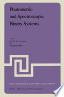 Photometric and Spectroscopic Binary Systems [E-Book] : Proceedings of the NATO Advanced Study Institute held at Maratea, Italy, June 1–14, 1980 /