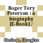 Roger Tory Peterson : a biography [E-Book] /