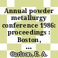 Annual powder metallurgy conference 1986: proceedings : Boston, MA, 18.05.86-21.05.86.